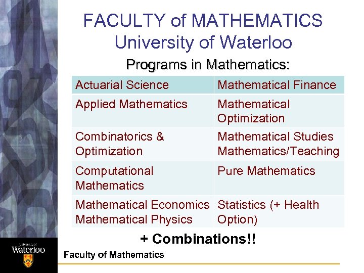 FACULTY of MATHEMATICS University of Waterloo Programs in Mathematics: Actuarial Science Mathematical Finance Applied