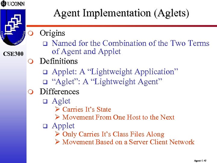Agent Implementation (Aglets) m CSE 300 m m Origins q Named for the Combination