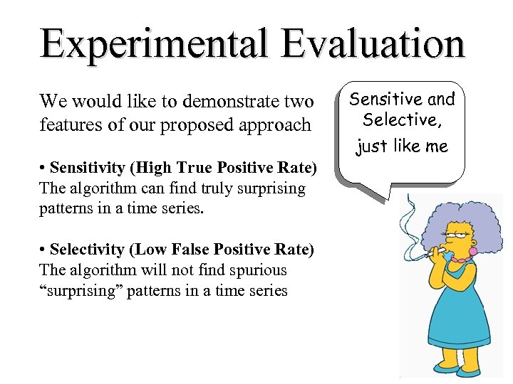 Experimental Evaluation We would like to demonstrate two features of our proposed approach •