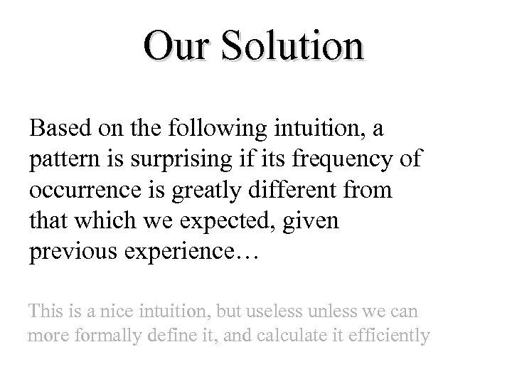 Our Solution Based on the following intuition, a pattern is surprising if its frequency