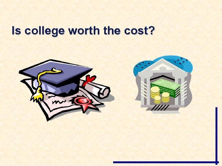 Is college worth the cost? 