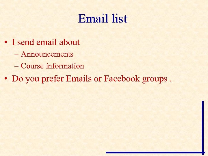 Email list • I send email about – Announcements – Course information • Do
