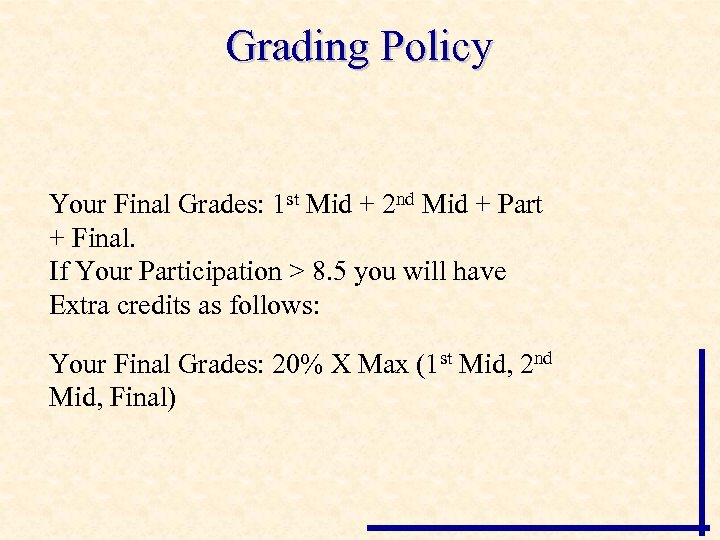 Grading Policy Your Final Grades: 1 st Mid + 2 nd Mid + Part