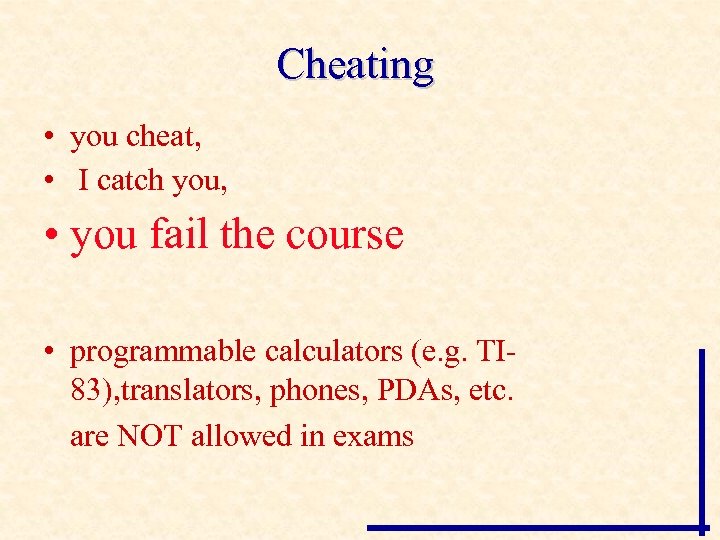 Cheating • you cheat, • I catch you, • you fail the course •