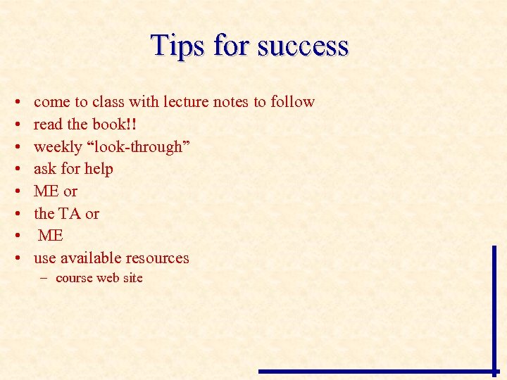 Tips for success • • come to class with lecture notes to follow read