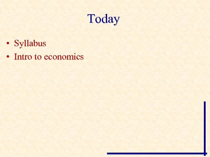 Today • Syllabus • Intro to economics 
