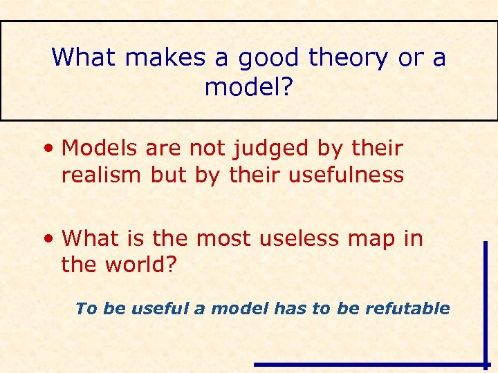 What makes a good theory or a model? • Models are not judged by