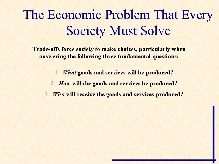 The Economic Problem That Every Society Must Solve Trade-offs force society to make choices,