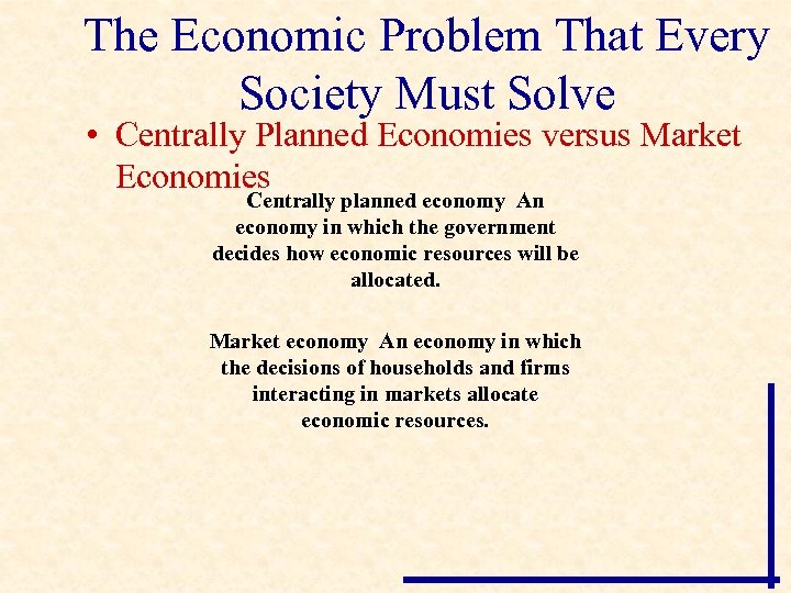 The Economic Problem That Every Society Must Solve • Centrally Planned Economies versus Market