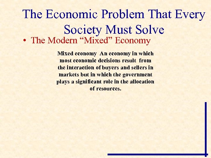 The Economic Problem That Every Society Must Solve • The Modern “Mixed” Economy Mixed