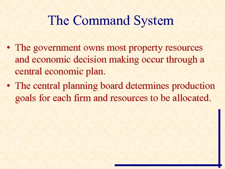 The Command System • The government owns most property resources and economic decision making