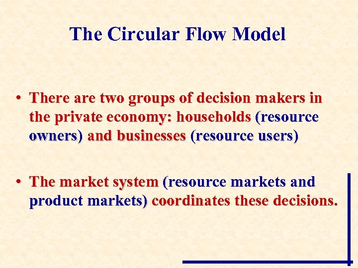The Circular Flow Model • There are two groups of decision makers in the
