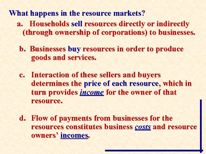 What happens in the resource markets? a. Households sell resources directly or indirectly (through