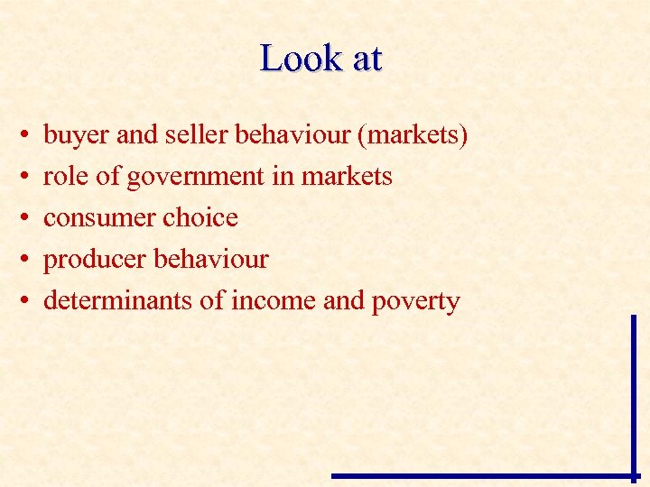 Look at • • • buyer and seller behaviour (markets) role of government in