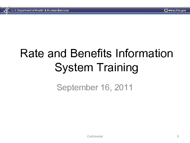 Rate and Benefits Information System Training September 16, 2011 Confidential 6 