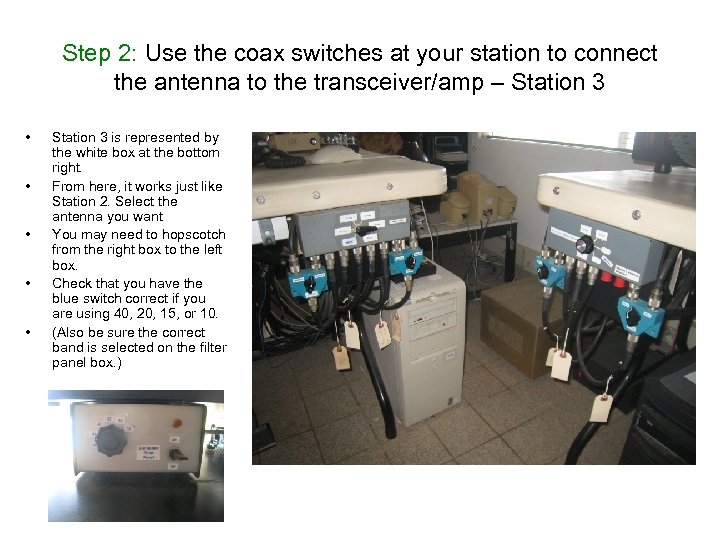 Step 2: Use the coax switches at your station to connect the antenna to