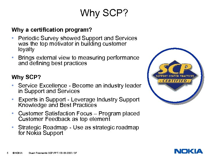 Why SCP? Why a certification program? • Periodic Survey showed Support and Services was