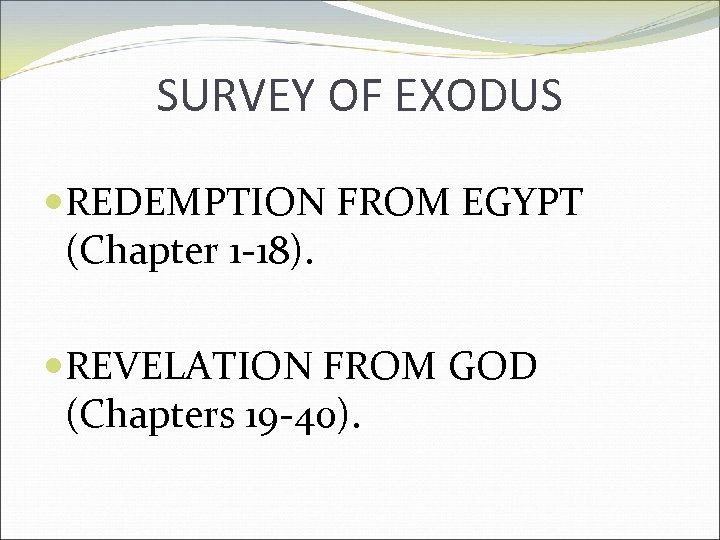 SURVEY OF EXODUS REDEMPTION FROM EGYPT (Chapter 1 -18). REVELATION FROM GOD (Chapters 19