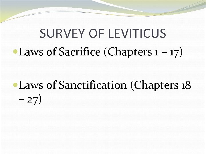 SURVEY OF LEVITICUS Laws of Sacrifice (Chapters 1 – 17) Laws of Sanctification (Chapters