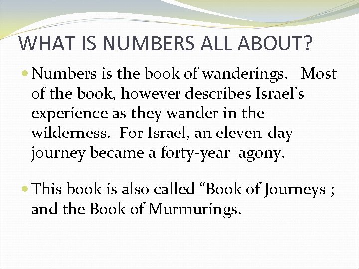 WHAT IS NUMBERS ALL ABOUT? Numbers is the book of wanderings. Most of the