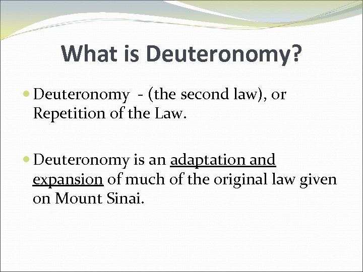 What is Deuteronomy? Deuteronomy - (the second law), or Repetition of the Law. Deuteronomy