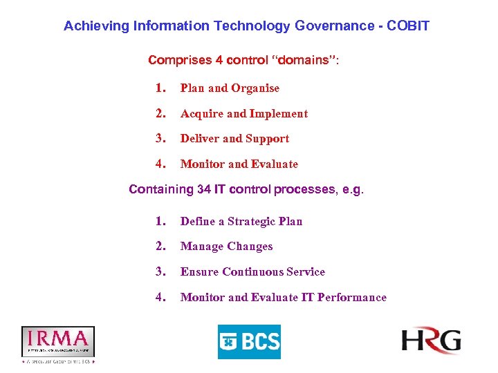 Achieving Information Technology Governance - COBIT Comprises 4 control “domains”: 1. Plan and Organise