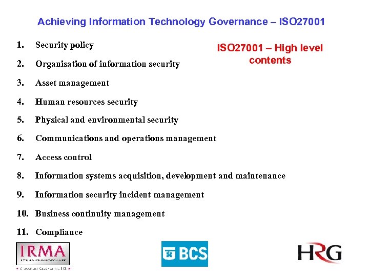 Achieving Information Technology Governance – ISO 27001 1. Security policy 2. Organisation of information