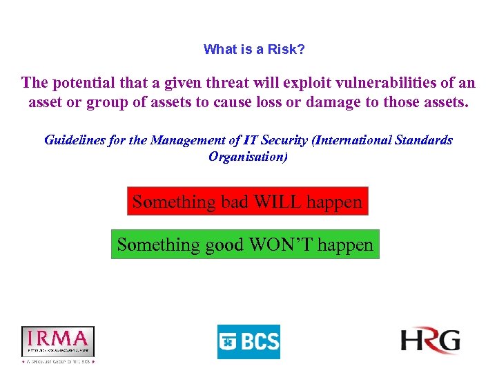 What is a Risk? The potential that a given threat will exploit vulnerabilities of