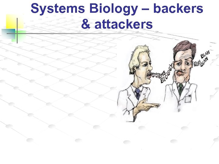 Systems Biology – backers & attackers 