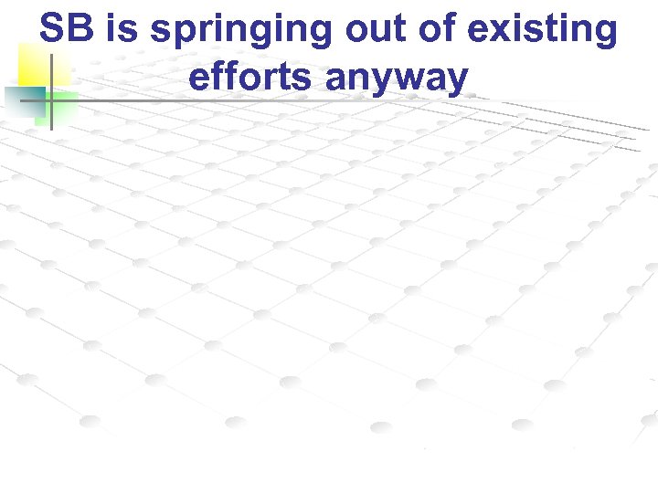 SB is springing out of existing efforts anyway 