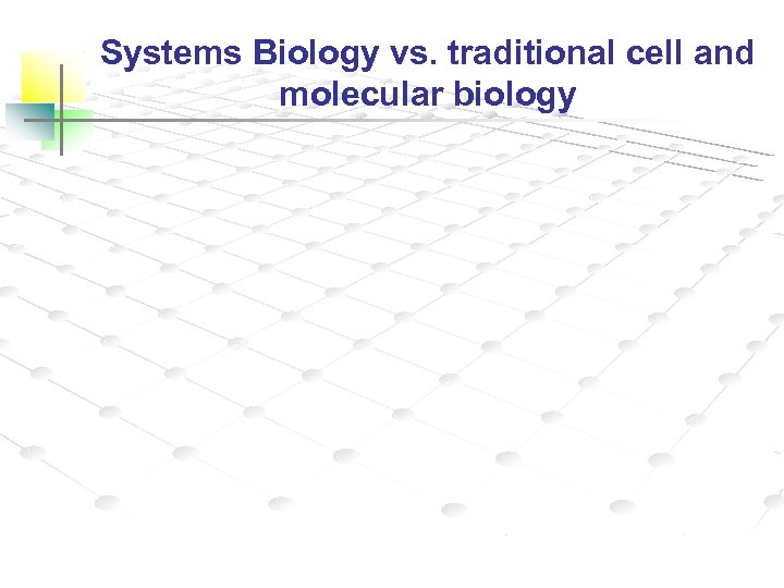 Systems Biology vs. traditional cell and molecular biology 