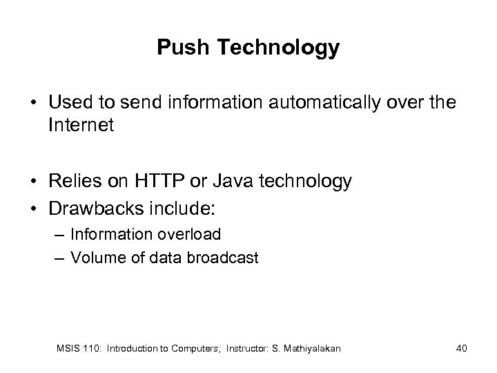 Push Technology • Used to send information automatically over the Internet • Relies on