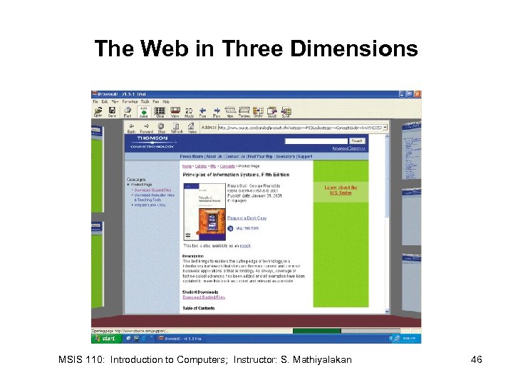 The Web in Three Dimensions MSIS 110: Introduction to Computers; Instructor: S. Mathiyalakan 46