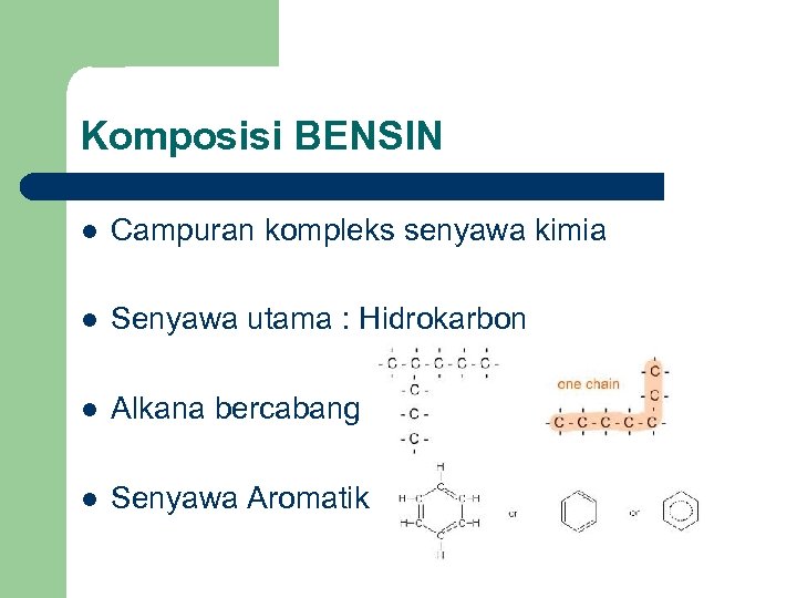 Komposisi BENSIN l Campuran kompleks senyawa kimia l Senyawa utama : Hidrokarbon l Alkana