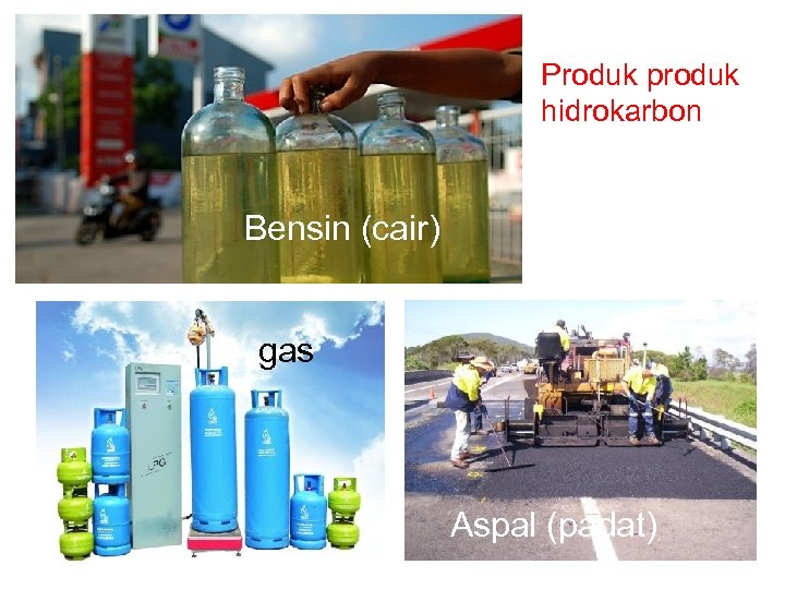 Produk produk hidrokarbon Bensin (cair) gas Aspal (padat) 