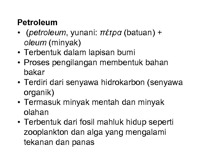 Petroleum • (petroleum, yunani: πέτρα (batuan) + oleum (minyak) • Terbentuk dalam lapisan bumi