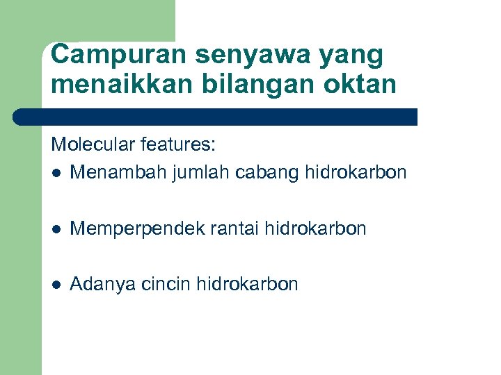 Campuran senyawa yang menaikkan bilangan oktan Molecular features: l Menambah jumlah cabang hidrokarbon l