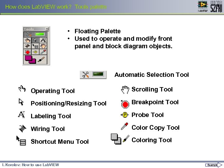 How does Lab. VIEW work? Tools palette • Floating Palette • Used to operate