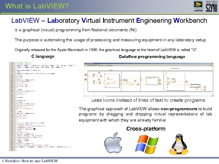 What is Lab. VIEW? Lab. VIEW – Laboratory Virtual Instrument Engineering Workbench is a