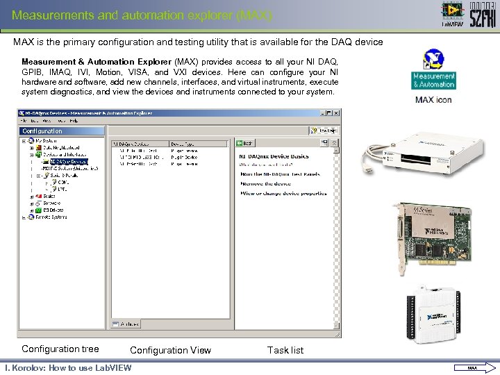 Measurements and automation explorer (MAX) MAX is the primary configuration and testing utility that