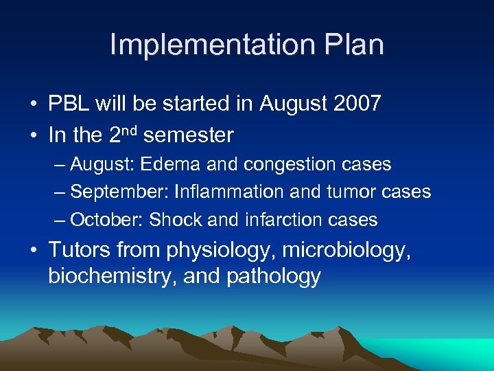 Implementation Plan • PBL will be started in August 2007 • In the 2