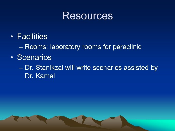 Resources • Facilities – Rooms: laboratory rooms for paraclinic • Scenarios – Dr. Stanikzai