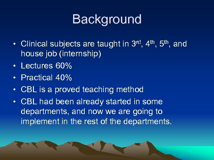 Background • Clinical subjects are taught in 3 rd, 4 th, 5 th, and