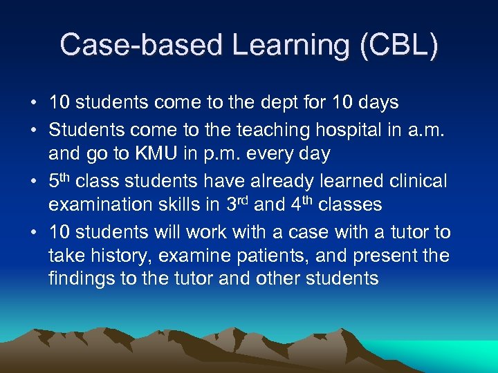 Case-based Learning (CBL) • 10 students come to the dept for 10 days •