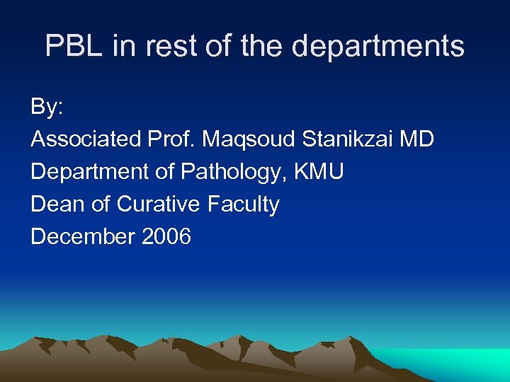 PBL in rest of the departments By: Associated Prof. Maqsoud Stanikzai MD Department of