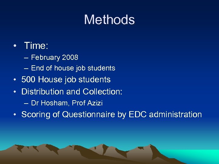 Methods • Time: – February 2008 – End of house job students • 500