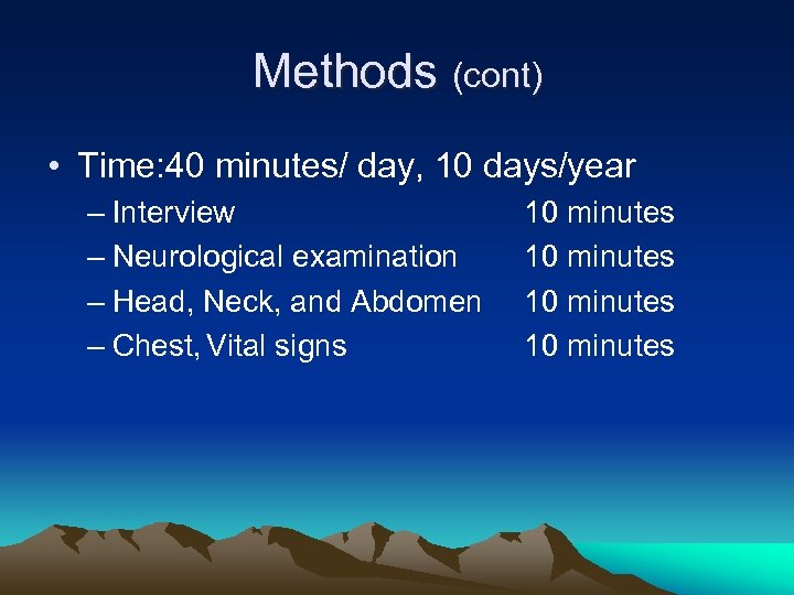 Methods (cont) • Time: 40 minutes/ day, 10 days/year – Interview – Neurological examination