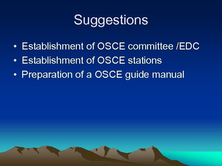 Suggestions • Establishment of OSCE committee /EDC • Establishment of OSCE stations • Preparation