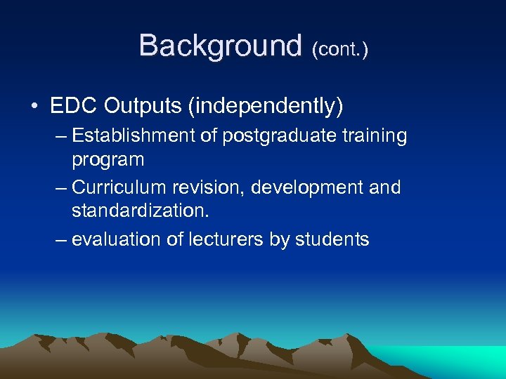 Background (cont. ) • EDC Outputs (independently) – Establishment of postgraduate training program –