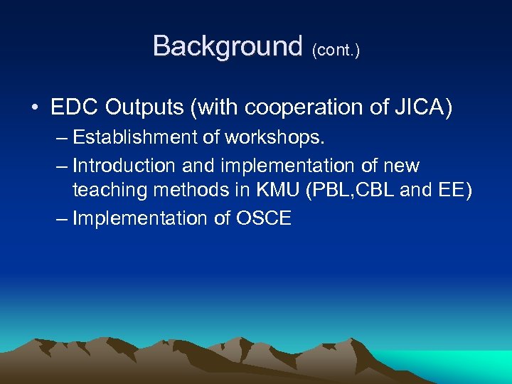 Background (cont. ) • EDC Outputs (with cooperation of JICA) – Establishment of workshops.